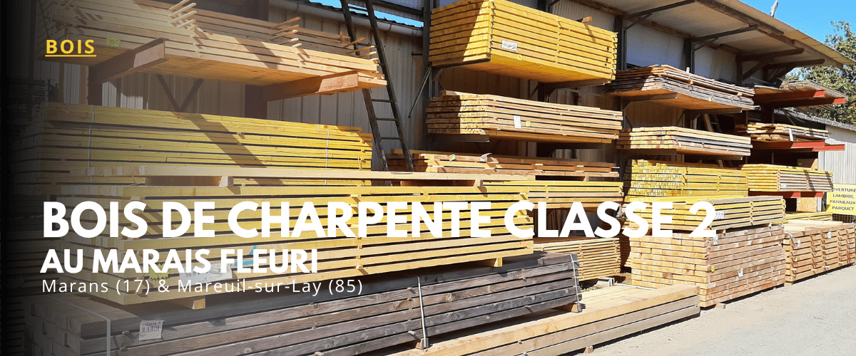 Stock de bois de charpente classe 2, bastaings et madriers de construction au Marais Fleuri à Marans et Mareuil-sur-Lay.