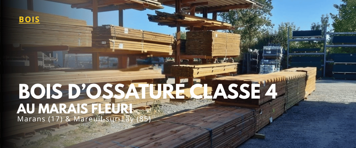 Stock de bois d'ossature classe 4 traité pour l'aménagement extérieur au Marais Fleuri à Marans et Mareuil-sur-Lay.