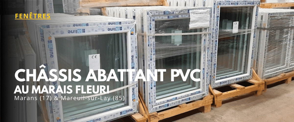 Stock de châssis abattants et fenêtres en PVC pour la menuiserie au Marais Fleuri à Marans et Mareuil-sur-Lay.
