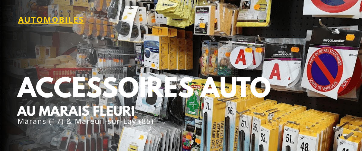 Rayon accessoires auto - Marais Fleuri Marans et Mareuil-sur-Lay